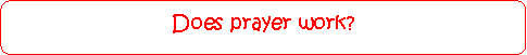 Rounded Rectangle: Does prayer work?
