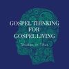 Gospel thinking for gospel living
