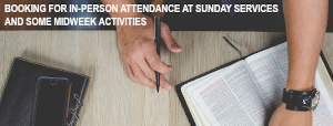 Booking for in-person attendance at services and some midweek activities