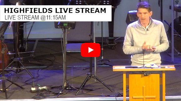 Highfields Live Stream 11:15am Highfields Live Stream 11:15am