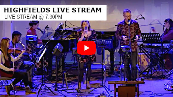 Highfields Live Stream 7:30pm