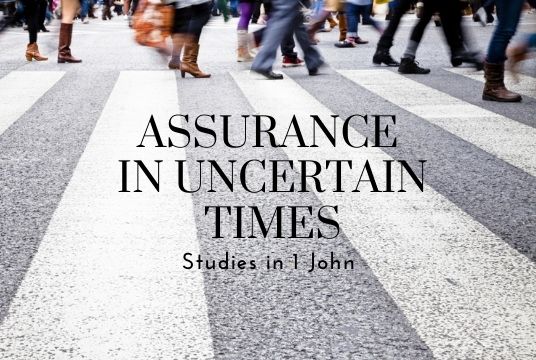 Assurance in uncertain times - Studies in 1 John