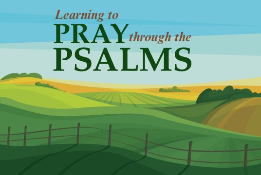Learning to Pray through the Psalms