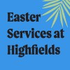 Easter at Highfields