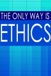 The Only Way is Ethics